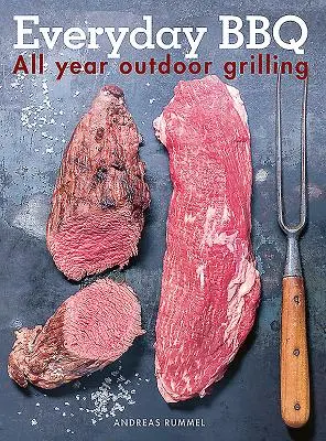 La barbacoa de todos los días: asado al aire libre todo el año - Everyday BBQ: All Year Outdoor Grilling