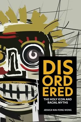 Desordenado: El icono sagrado y los mitos raciales - Disordered: The Holy Icon and Racial Myths