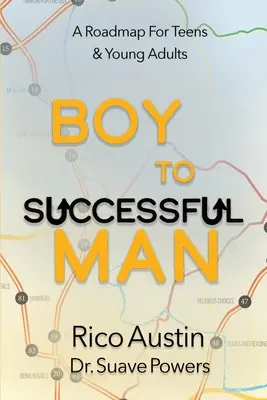 De niño a hombre de éxito: Una hoja de ruta para adolescentes y jóvenes adultos - Boy To Successful Man: A Roadmap for Teens & Young Adults