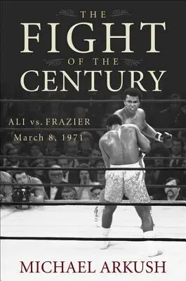 El combate del siglo: Ali vs. Frazier 8 de marzo de 1971 - The Fight of the Century: Ali vs. Frazier March 8, 1971