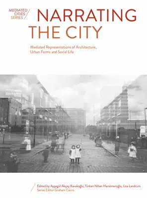 Narrar la ciudad: Representaciones mediadas de la arquitectura, las formas urbanas y la vida social - Narrating the City: Mediated Representations of Architecture, Urban Forms and Social Life