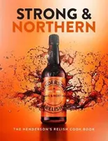 Strong and Northern - El libro de cocina de Henderson's Relish - Strong and Northern - The Henderson's Relish Cook Book