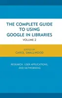 Guía completa para el uso de Google en bibliotecas: Investigación, aplicaciones de usuario y creación de redes, Volumen 2 - The Complete Guide to Using Google in Libraries: Research, User Applications, and Networking, Volume 2