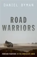 Road Warriors: Combatientes extranjeros en los ejércitos de la yihad - Road Warriors: Foreign Fighters in the Armies of Jihad