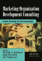 Marketing del desarrollo organizativo: Guía práctica para consultores de DO - Marketing Organization Development: A How-To Guide for Od Consultants