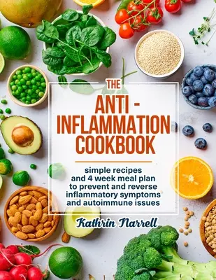 El Libro de Cocina Anti-Inflamación: Recetas sencillas y plan de comidas de 4 semanas para prevenir y revertir los síntomas inflamatorios y los problemas autoinmunes - The Anti-Inflammation Cookbook: Simple Recipes and 4 Week Meal Plan to Prevent and Reverse Inflammatory Symptoms and Autoimmune Issues