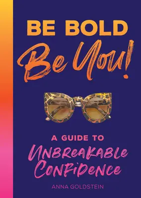 Sé audaz: Guía para una confianza inquebrantable - Be Bold: A Guide to Unbreakable Confidence