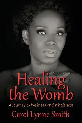 Sanar el vientre materno: El viaje hacia el bienestar y la plenitud - Healing the Womb: The Journey to Wellness and Wholeness