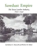 El imperio del serrín: La industria maderera de Texas, 1830-1940 - Sawdust Empire: The Texas Lumber Industry, 1830-1940