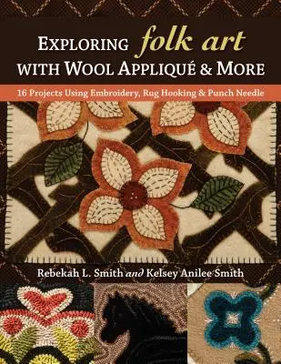 Exploring Folk Art with Wool Appliqu & More: 16 proyectos con bordado, ganchillo y aguja perforadora - Exploring Folk Art with Wool Appliqu & More: 16 Projects Using Embroidery, Rug Hooking & Punch Needle