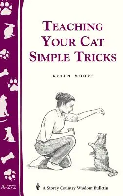 Cómo enseñar trucos sencillos a su gato: Storey's Country Wisdom Boletín A-272 - Teaching Your Cat Simple Tricks: Storey's Country Wisdom Bulletin A-272