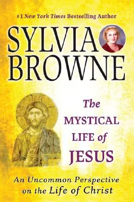 La vida mística de Jesús: Una perspectiva poco común de la vida de Cristo - The Mystical Life of Jesus: An Uncommon Perspective on the Life of Christ