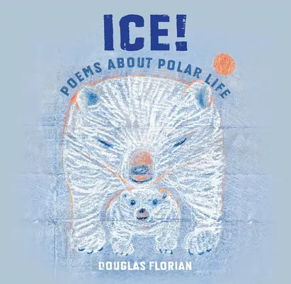 Hielo Poemas sobre la vida polar - Ice! Poems about Polar Life