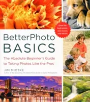 BetterPhoto Basics: La guía del principiante absoluto para hacer fotos como un profesional - BetterPhoto Basics: The Absolute Beginner's Guide to Taking Photos Like a Pro