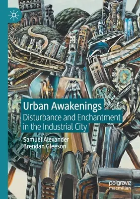 Despertares urbanos: Perturbación y encanto en la ciudad industrial - Urban Awakenings: Disturbance and Enchantment in the Industrial City