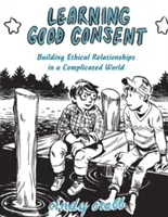 Aprender a consentir: Construir relaciones éticas en un mundo complicado - Learning Good Consent: Building Ethical Relationships in a Complicated World