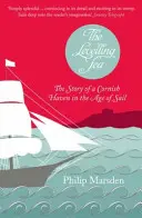Levelling Sea - La historia de un puerto de Cornualles y la era de la vela - Levelling Sea - The Story of a Cornish Haven and the Age of Sail