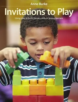 Invitations to Play: Using Play to Build Literacy Skills in Young Learners (Invitaciones a jugar: cómo utilizar el juego para fomentar la alfabetización de los niños) - Invitations to Play: Using Play to Build Literacy Skills in Young Learners