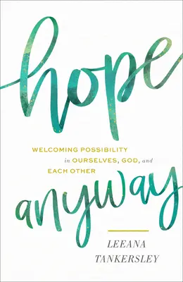 Hope Anyway: Acoger la posibilidad en nosotros mismos, en Dios y en los demás - Hope Anyway: Welcoming Possibility in Ourselves, God, and Each Other