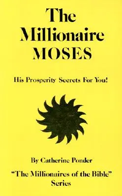 El Millonario Moisés: Sus Secretos de Prosperidad para Usted - The Millionaire Moses: His Prosperity Secrets for You!