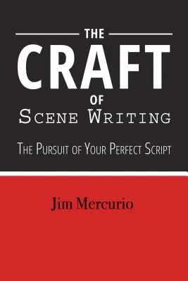 El arte de escribir escenas: Latido a latido hacia un guión mejor - The Craft of Scene Writing: Beat by Beat to a Better Script