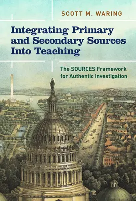 Integración de fuentes primarias y secundarias en la enseñanza: el marco de las fuentes para una investigación auténtica - Integrating Primary and Secondary Sources Into Teaching: The Sources Framework for Authentic Investigation