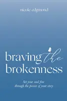 Braving the Brokenness: Libera tu alma con el poder de tu historia - Braving the Brokenness: Set Your Soul Free Through The Power of Your Story