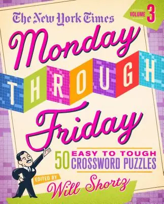 The New York Times Monday Through Friday Easy to Tough Crossword Puzzles Volumen 3: 50 puzzles de las páginas del New York Times - The New York Times Monday Through Friday Easy to Tough Crossword Puzzles Volume 3: 50 Puzzles from the Pages of the New York Times