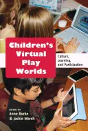 Mundos de juego virtuales para niños: cultura, aprendizaje y participación - Children's Virtual Play Worlds; Culture, Learning, and Participation