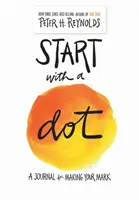 Empieza por un punto (diario guiado): Un diario para dejar huella - Start with a Dot (Guided Journal): A Journal for Making Your Mark