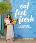 Eat Feel Fresh: Un libro de cocina ayurvédica contemporánea basada en plantas - Eat Feel Fresh: A Contemporary, Plant-Based Ayurvedic Cookbook