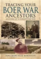 Siguiendo la pista de sus antepasados de la Guerra de los Boers: Soldados de una guerra olvidada - Tracing Your Boer War Ancestors: Soldiers of a Forgotten War