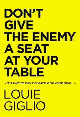 No le des al enemigo un asiento en tu mesa: Es hora de ganar la batalla de tu mente... - Don't Give the Enemy a Seat at Your Table: It's Time to Win the Battle of Your Mind...