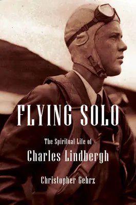 Charles Lindbergh: Biografía religiosa del piloto más infame de América - Charles Lindbergh: A Religious Biography of America's Most Infamous Pilot