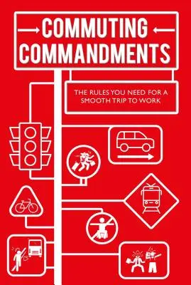 Mandamientos para ir al trabajo: Las reglas que necesitas para ir bien al trabajo - Commuting Commandments: The Rules You Need for a Smooth Journey to Work