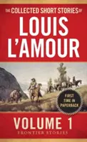 The Collected Short Stories of Louis l'Amour, Volume 1: Historias de frontera - The Collected Short Stories of Louis l'Amour, Volume 1: Frontier Stories