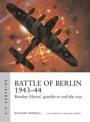 La batalla de Berlín 1943-44: La apuesta del bombardero Harris para acabar con la guerra - Battle of Berlin 1943-44: Bomber Harris' Gamble to End the War