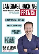 LANGUAGE HACKING FRANCÉS (Aprenda a hablar francés de inmediato) - Curso de conversación para principiantes - LANGUAGE HACKING FRENCH (Learn How to Speak French - Right Away) - A Conversation Course for Beginners