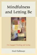 Mindfulness y dejar ser: sobre el pensamiento y la acción comprometidos - Mindfulness and Letting Be: On Engaged Thinking and Acting