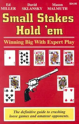 Small Stakes Hold 'em: Ganar a lo grande con el juego experto - Small Stakes Hold 'em: Winning Big with Expert Play