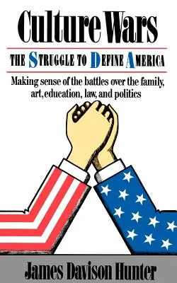 Guerras culturales: La lucha por controlar la familia, el arte, la educación, la ley y la política en Estados Unidos - Culture Wars: The Struggle To Control The Family, Art, Education, Law, And Politics In America