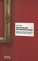 Cómo llegaron los cuadros al museo - Biografías de obras de arte del Museo Wallraf-Richartz de Colonia - Wie die Bilder ins Museum kamen - Biografien von Kunstwerken aus dem Wallraf-Richartz-Museum in Koeln