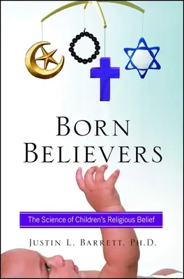 Nacidos creyentes: La ciencia de las creencias religiosas de los niños - Born Believers: The Science of Children's Religious Belief