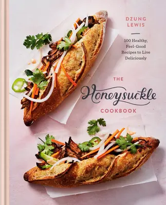 El libro de cocina de la madreselva: 100 recetas sanas y reconfortantes para vivir deliciosamente - The Honeysuckle Cookbook: 100 Healthy, Feel-Good Recipes to Live Deliciously