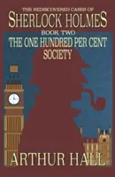 La sociedad del cien por cien: Los casos redescubiertos de Sherlock Holmes Libro 2 - The One Hundred per Cent Society: The Rediscovered Cases Of Sherlock Holmes Book 2