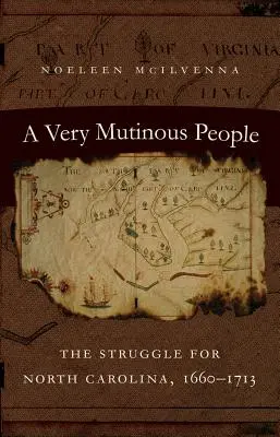 A Very Mutinous People: La lucha por Carolina del Norte, 1660-1713 - A Very Mutinous People: The Struggle for North Carolina, 1660-1713