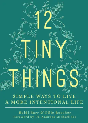 12 pequeñas cosas: Maneras sencillas de vivir una vida más intencional - 12 Tiny Things: Simple Ways to Live a More Intentional Life