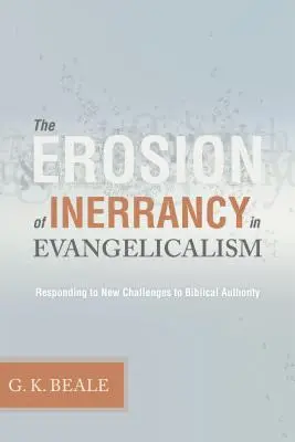 La erosión de la inerrancia en el evangelicalismo: La respuesta a los nuevos desafíos a la autoridad bíblica - Erosion of Inerrancy in Evangelicalism: Responding to New Challenges to Biblical Authority