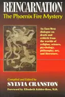 Reencarnación: El misterio del fuego del Fénix - Diálogo Oriente-Occidente sobre la muerte y el renacimiento desde los mundos de la religión, la ciencia, la psicología y la filosofía. - Reincarnation: The Phoenix Fire Mystery - An East-West Dialogue on Death & Rebirth from the Worlds of Religion, Science, Psychology, Philosophy