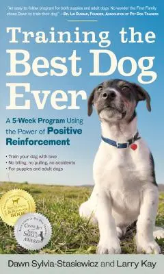 Adiestrando al mejor perro: Un programa de 5 semanas que utiliza el poder del refuerzo positivo - Training the Best Dog Ever: A 5-Week Program Using the Power of Positive Reinforcement